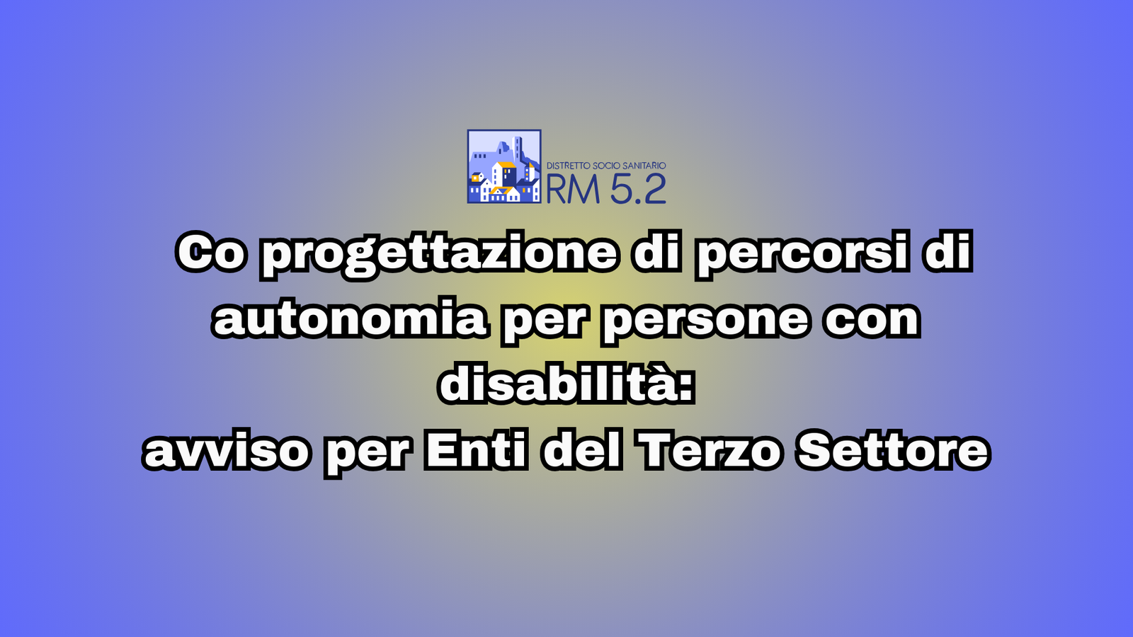 Avviso pubblico per il coinvolgimento di Enti del Terzo Settore per co progettazione di percorsi di autonomia per persone con disabilità